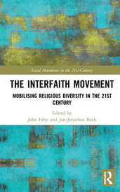 John Fahy and Jan-Jonathan Bock (Eds): The Interfaith Movement: Mobilising Religious Diversity in the 21st Century