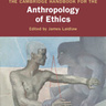 Cambridge Handbook For the Anthropology of Ethics edited by Prof James Laidlaw