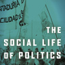 Dr Sian Lazar: The Social Life of Politics: Ethics, Kinship, and Union Activism in Argentina