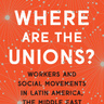 Dr Sian Lazar: Where Are The Unions? Workers and Social Movements in Latin America, the Middle East and Europe