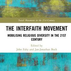 John Fahy and Jan-Jonathan Bock (Eds): The Interfaith Movement: Mobilising Religious Diversity in the 21st Century