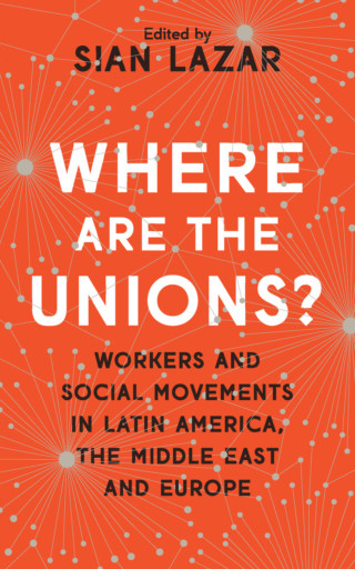 Dr Sian Lazar Publication Where are the unions?