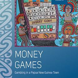 Dr Anthony J. Pickles: Money Games: Gambling in a Papua New Guinea Town